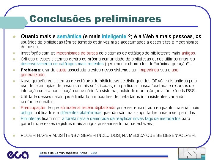 Conclusões preliminares l l l l l Quanto mais e semântica (e mais inteligente