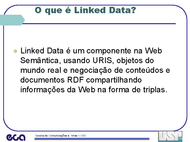 O que é Linked Data? l Linked Data é um componente na Web Semântica,