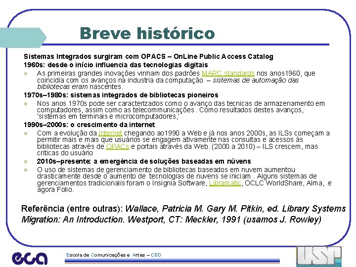 Breve histórico Sistemas Integrados surgiram com OPACS – On. Line Public Access Catalog 1960