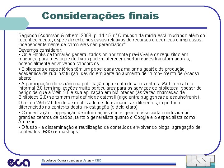 Considerações finais Segundo (Adamson & others, 2008, p. 14 -15 ): “O mundo da