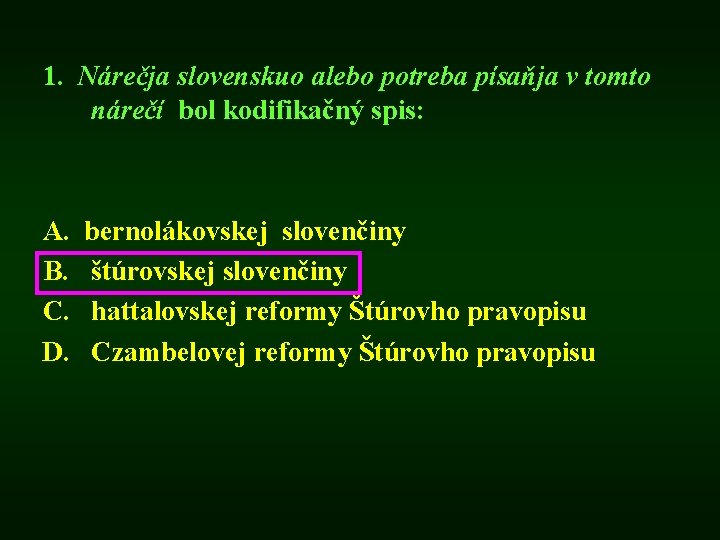 1. Nárečja slovenskuo alebo potreba písaňja v tomto nárečí bol kodifikačný spis: A. B.