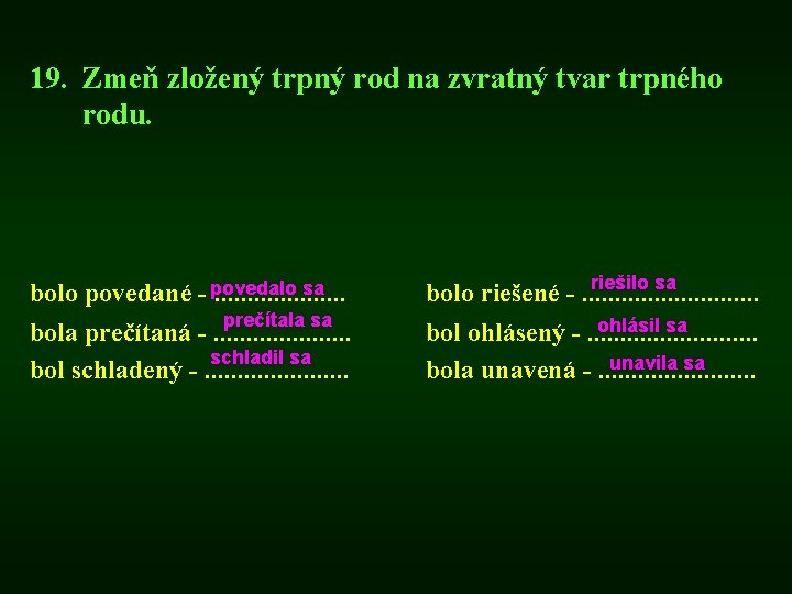 19. Zmeň zložený trpný rod na zvratný tvar trpného rodu. sa bolo povedané -