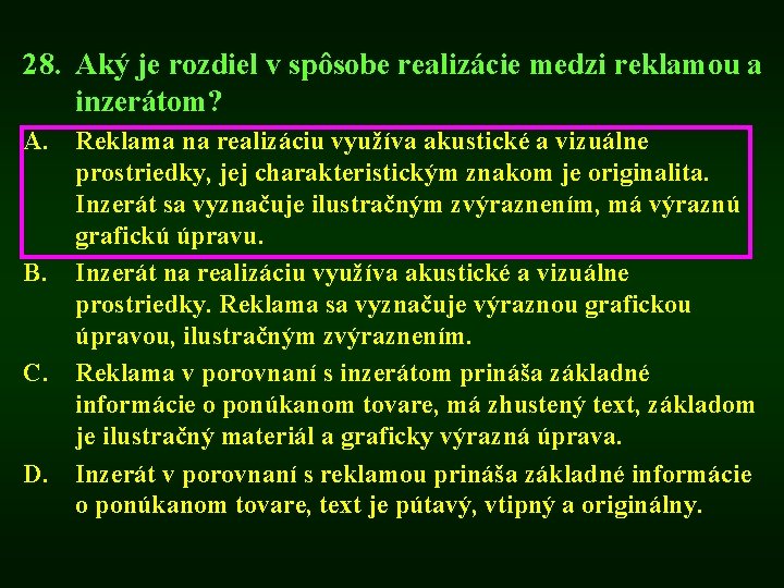 28. Aký je rozdiel v spôsobe realizácie medzi reklamou a inzerátom? A. Reklama na