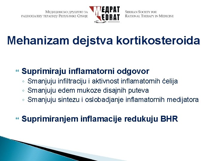Mehanizam dejstva kortikosteroida Suprimiraju inflamatorni odgovor ◦ Smanjuju infiltraciju i aktivnost inflamatornih ćelija ◦