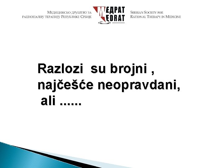 Razlozi su brojni , najčešće neopravdani, ali. . . 