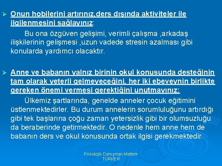 Ø Onun hobilerini artırınız, ders dışında aktiviteler ile ilgilenmesini sağlayınız: Bu ona özgüven gelişimi,