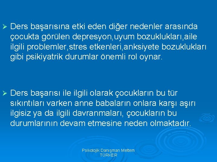 Ø Ders başarısına etki eden diğer nedenler arasında çocukta görülen depresyon, uyum bozuklukları, aile