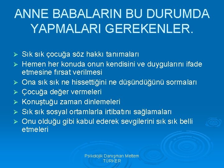 ANNE BABALARIN BU DURUMDA YAPMALARI GEREKENLER. Ø Ø Ø Ø Sık sık çocuğa söz