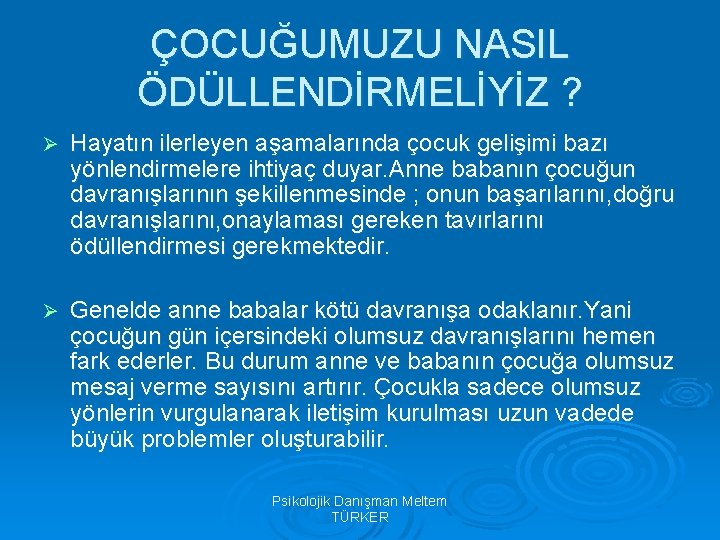 ÇOCUĞUMUZU NASIL ÖDÜLLENDİRMELİYİZ ? Ø Hayatın ilerleyen aşamalarında çocuk gelişimi bazı yönlendirmelere ihtiyaç duyar.