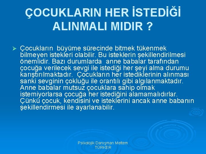 ÇOCUKLARIN HER İSTEDİĞİ ALINMALI MIDIR ? Ø Çocukların büyüme sürecinde bitmek tükenmek bilmeyen istekleri