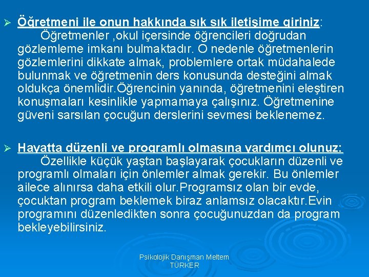 Ø Öğretmeni ile onun hakkında sık iletişime giriniz: Öğretmenler , okul içersinde öğrencileri doğrudan