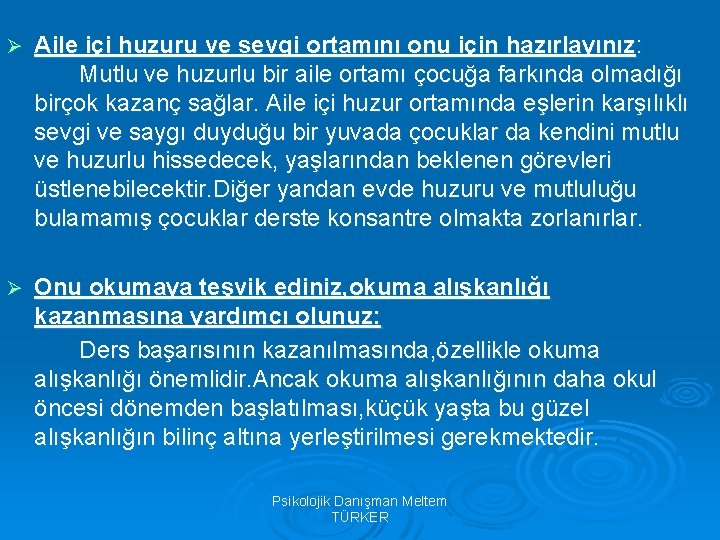 Ø Aile içi huzuru ve sevgi ortamını onu için hazırlayınız : Mutlu ve huzurlu