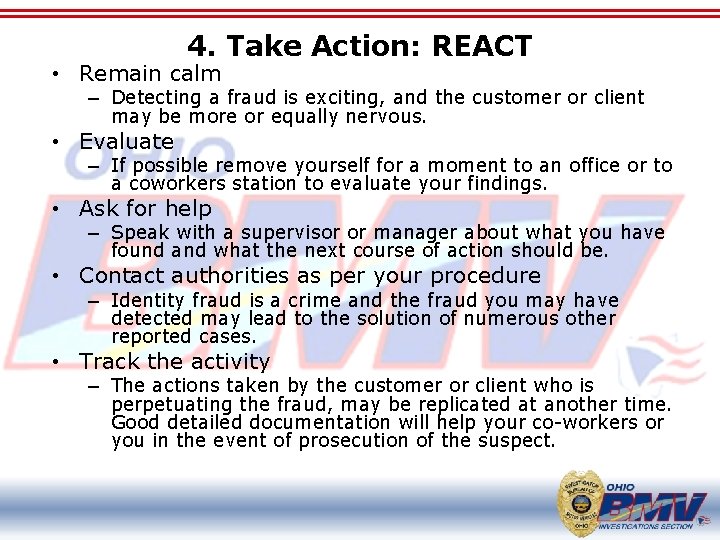 4. Take Action: REACT • Remain calm – Detecting a fraud is exciting, and