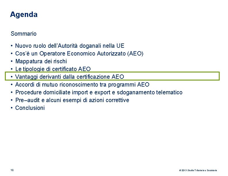 Agenda Sommario • • • 16 Nuovo ruolo dell’Autorità doganali nella UE Cos’è un