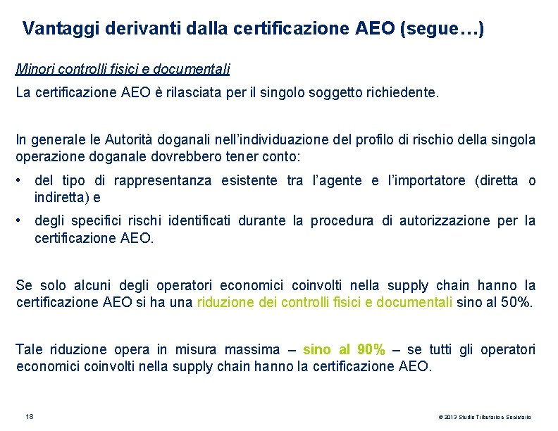 Vantaggi derivanti dalla certificazione AEO (segue…) Minori controlli fisici e documentali La certificazione AEO