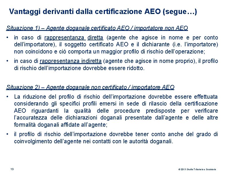 Vantaggi derivanti dalla certificazione AEO (segue…) Situazione 1) – Agente doganale certificato AEO /