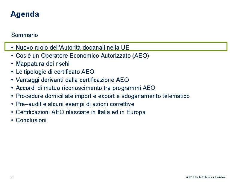 Agenda Sommario • • • 2 Nuovo ruolo dell’Autorità doganali nella UE Cos’è un