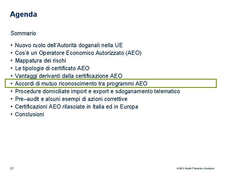Agenda Sommario • • • 22 Nuovo ruolo dell’Autorità doganali nella UE Cos’è un