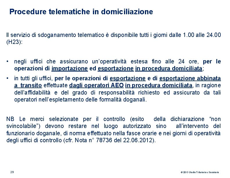 Procedure telematiche in domiciliazione ll servizio di sdoganamento telematico è disponibile tutti i giorni