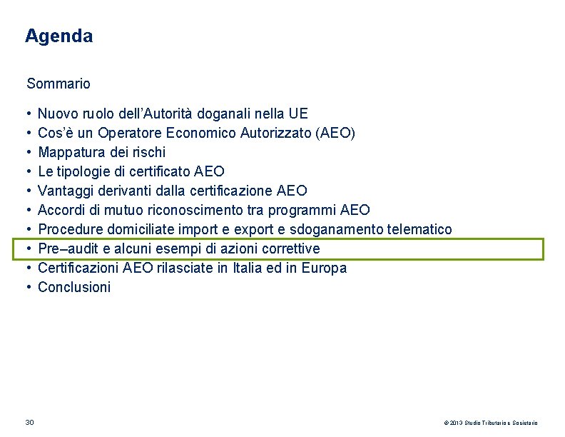 Agenda Sommario • • • 30 Nuovo ruolo dell’Autorità doganali nella UE Cos’è un