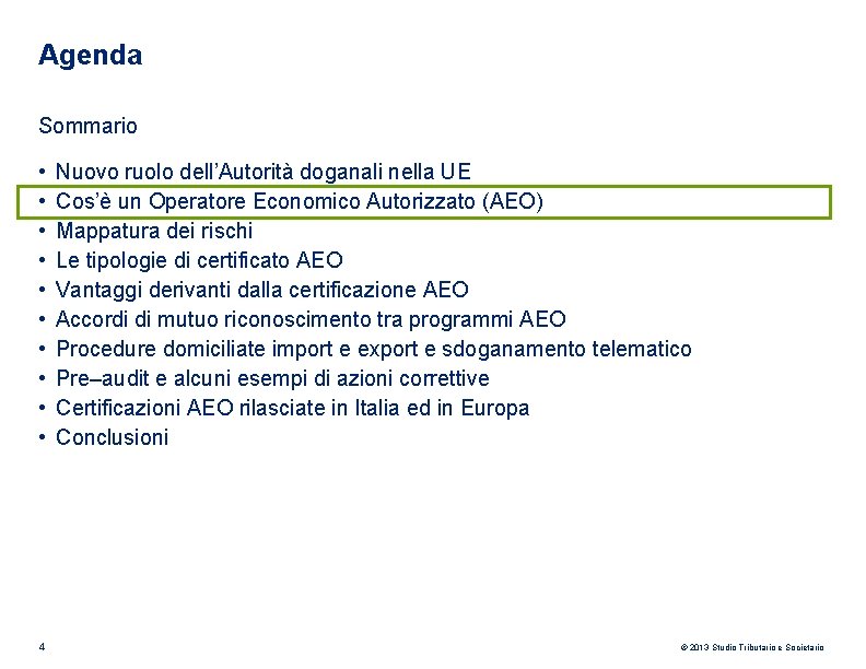 Agenda Sommario • • • 4 Nuovo ruolo dell’Autorità doganali nella UE Cos’è un