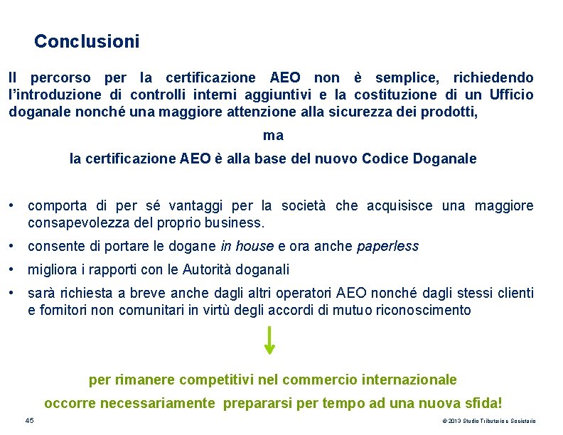 Conclusioni Il percorso per la certificazione AEO non è semplice, richiedendo l’introduzione di controlli