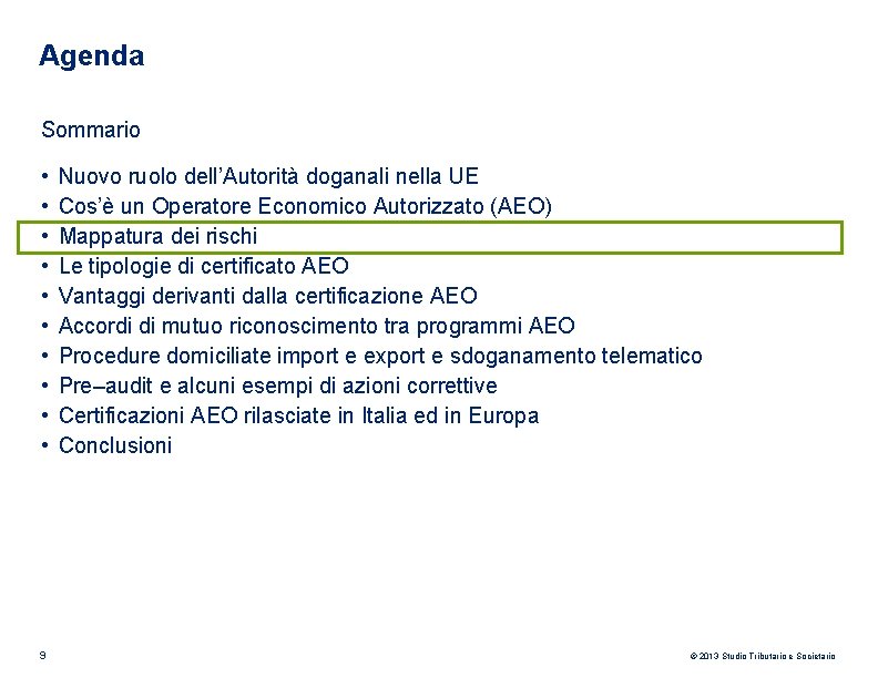 Agenda Sommario • • • 9 Nuovo ruolo dell’Autorità doganali nella UE Cos’è un