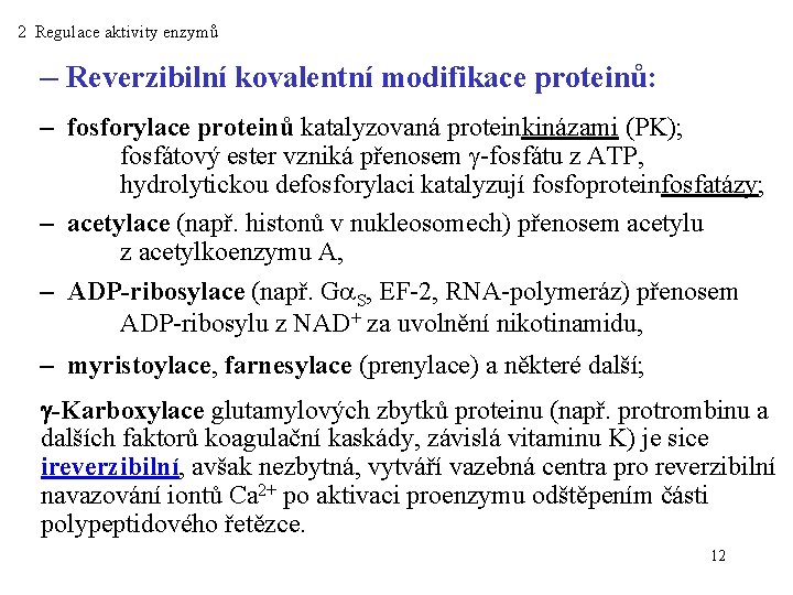 2 Regulace aktivity enzymů – Reverzibilní kovalentní modifikace proteinů: – fosforylace proteinů katalyzovaná proteinkinázami