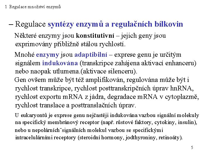 1 Regulace množství enzymů – Regulace syntézy enzymů a regulačních bílkovin Některé enzymy jsou