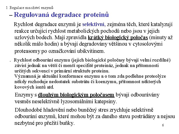 1 Regulace množství enzymů – Regulovaná degradace proteinů Rychlost degradace enzymů je selektivní, zejména