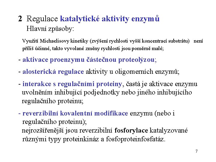 2 Regulace katalytické aktivity enzymů Hlavní způsoby: Využití Michaelisovy kinetiky (zvýšení rychlosti vyšší koncentrací