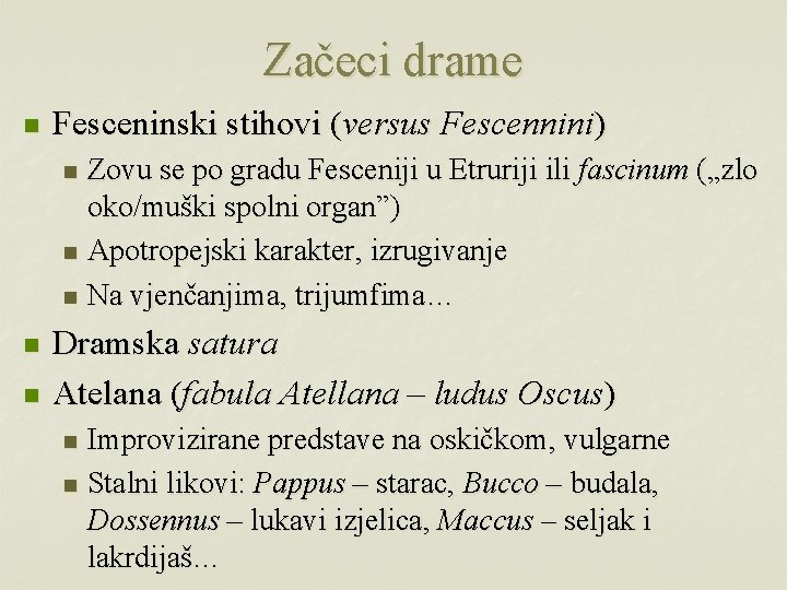 Začeci drame n Fesceninski stihovi (versus Fescennini) Zovu se po gradu Fesceniji u Etruriji