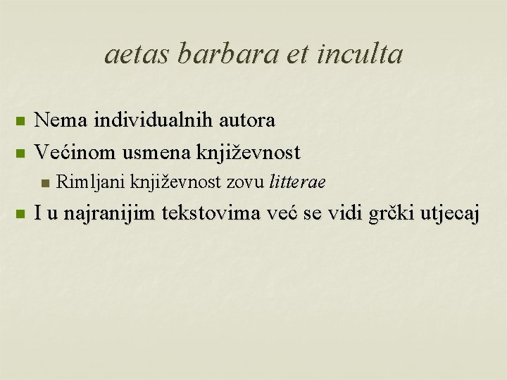 aetas barbara et inculta n n Nema individualnih autora Većinom usmena književnost n n