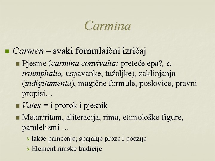 Carmina n Carmen – svaki formulaični izričaj Pjesme (carmina convivalia: preteče epa? , c.