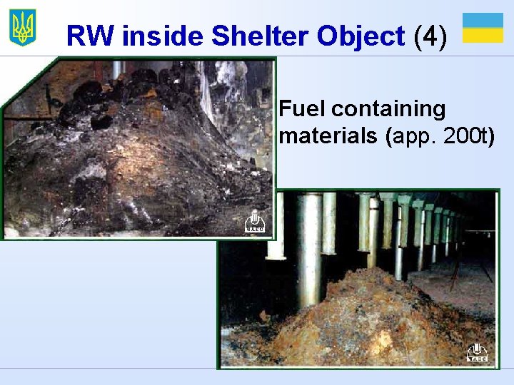 RW inside Shelter Object (4) Fuel containing materials (app. 200 t) 