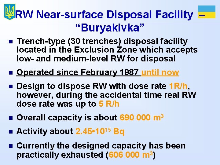 RW Near-surface Disposal Facility – “Buryakivka” n Trench-type (30 trenches) disposal facility located in