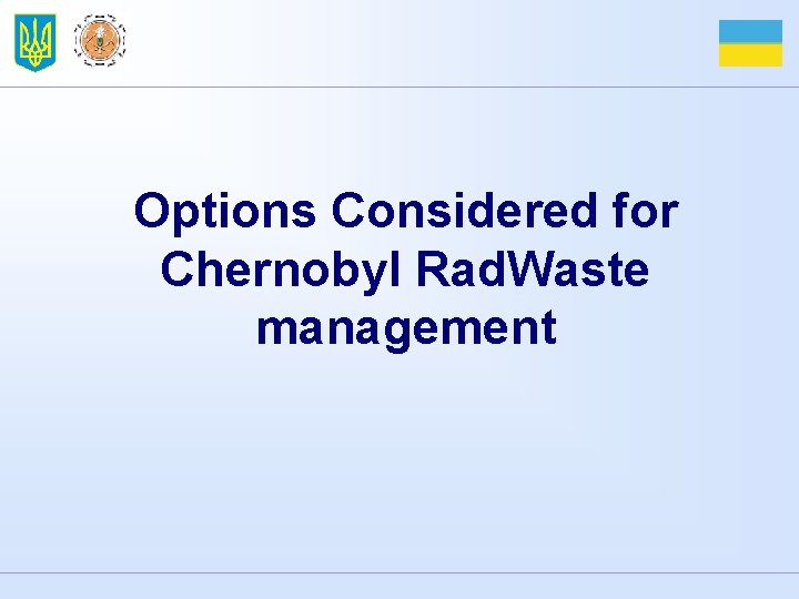 Options Considered for Chernobyl Rad. Waste management 