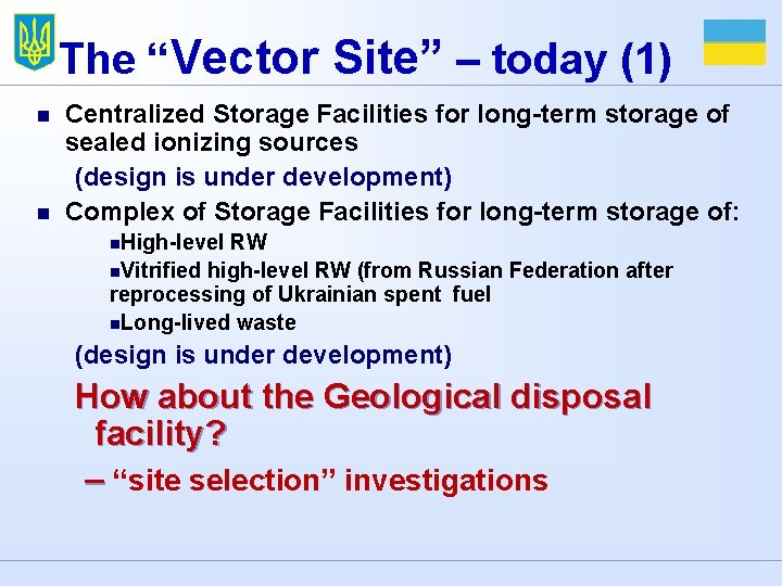 The “Vector Site” – today (1) n n Centralized Storage Facilities for long-term storage