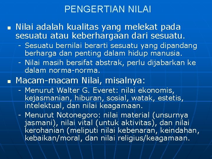 PENGERTIAN NILAI n Nilai adalah kualitas yang melekat pada sesuatu atau keberhargaan dari sesuatu.