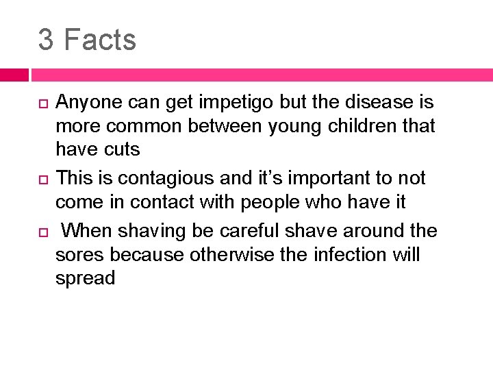 3 Facts Anyone can get impetigo but the disease is more common between young