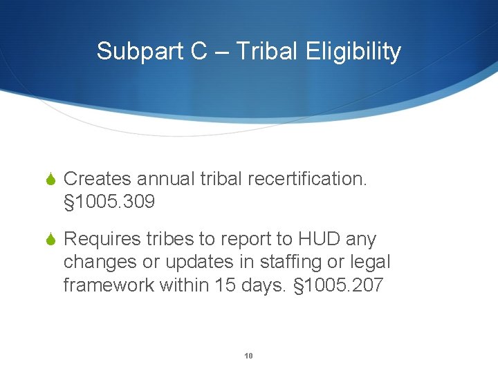 Subpart C – Tribal Eligibility S Creates annual tribal recertification. § 1005. 309 S