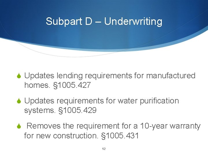 Subpart D – Underwriting S Updates lending requirements for manufactured homes. § 1005. 427