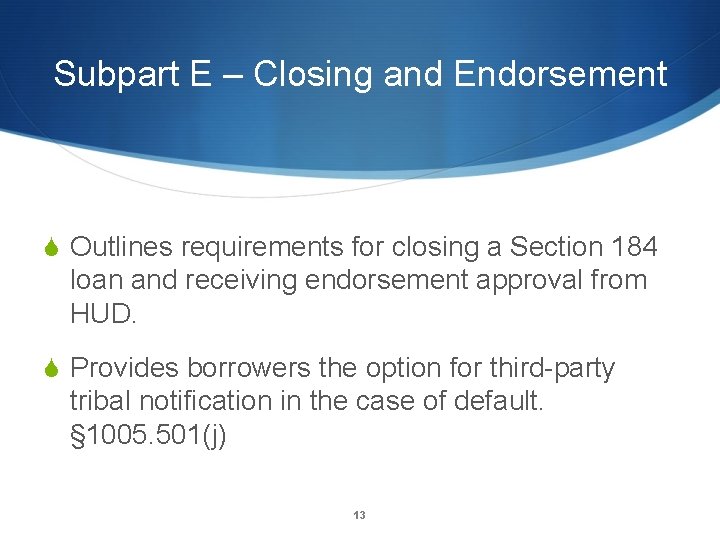 Subpart E – Closing and Endorsement S Outlines requirements for closing a Section 184