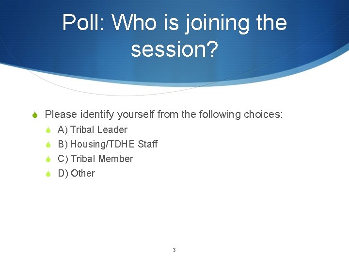 Poll: Who is joining the session? S Please identify yourself from the following choices: