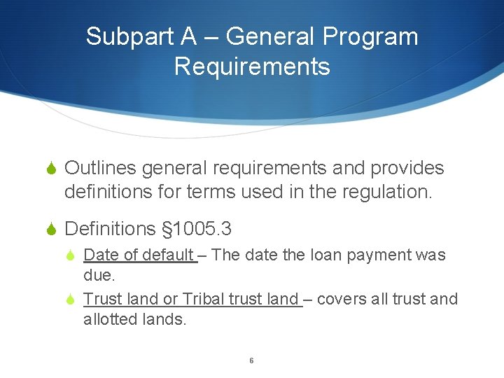 Subpart A – General Program Requirements S Outlines general requirements and provides definitions for