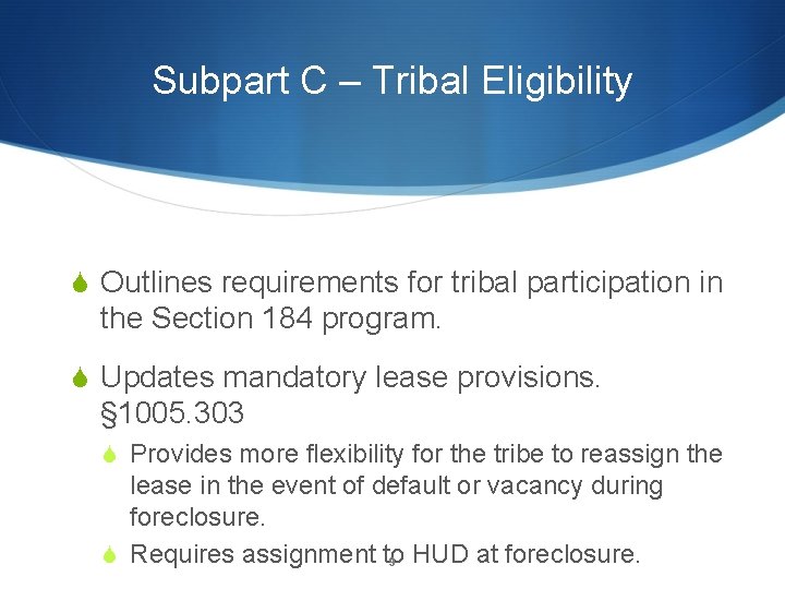 Subpart C – Tribal Eligibility S Outlines requirements for tribal participation in the Section