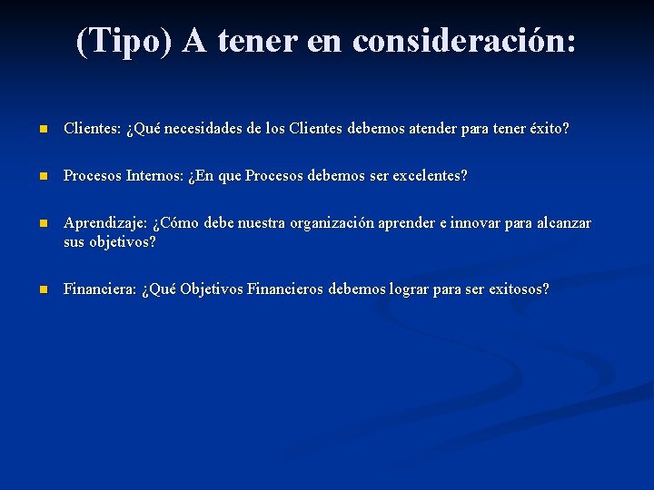 (Tipo) A tener en consideración: n Clientes: ¿Qué necesidades de los Clientes debemos atender