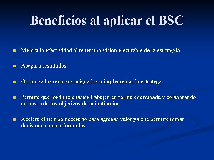 Beneficios al aplicar el BSC n Mejora la efectividad al tener una visión ejecutable