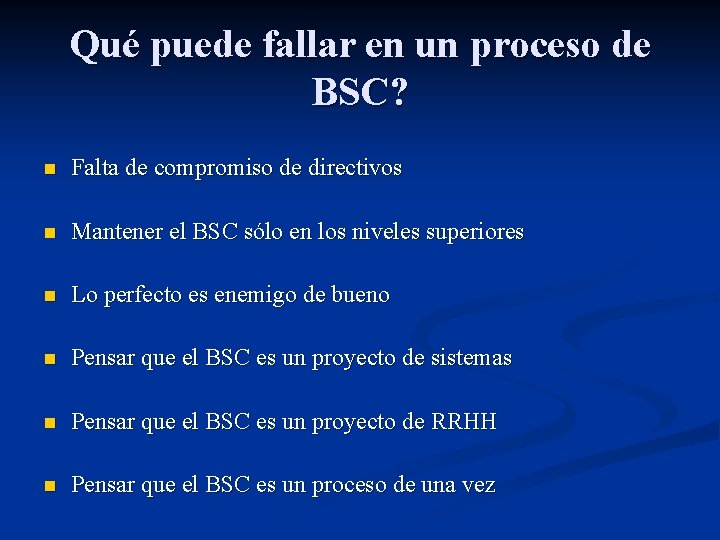 Qué puede fallar en un proceso de BSC? n Falta de compromiso de directivos