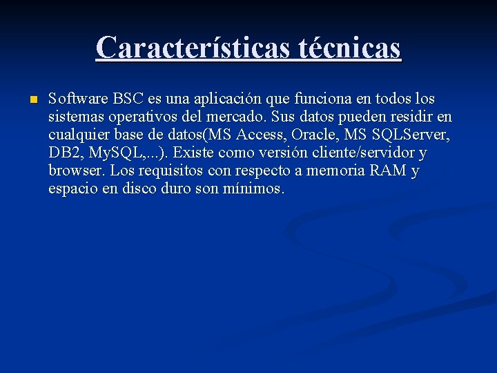 Características técnicas n Software BSC es una aplicación que funciona en todos los sistemas